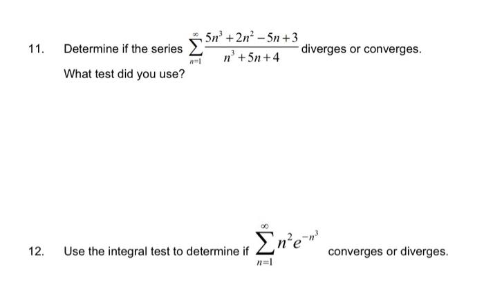 11 Determine If The Series 5n 2n 5n 3 Ni 5n 4 Diverges Or Converges What Test Did You Use 12 Use The Integral Te 1