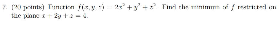 7 20 Points Function F X Y Z 2x2 Y2 Z2 Find The Minimum Of F Restricted On The Plane X 2y Z 4 1