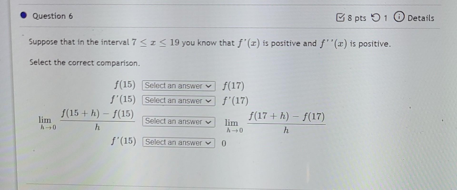 Question 6 8 Pts 91 0 Details Suppose That In The Interval 7 19 You Know That F 2 Is Positive And F X Is Positiv 1