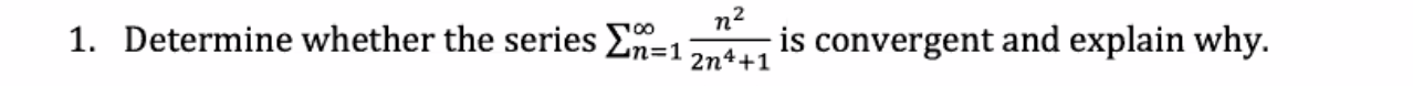 N2 1 Determine Whether The Series An 1 2n4 1 Is Convergent And Explain Why 1