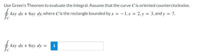 Use Green S Theorem To Evaluate The Integral Assume That The Curve Cis Oriented Counterclockwise 4xy Dx 6xy Dy Wh 1