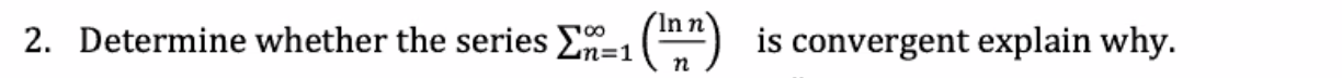 2 Determine Whether The Series An 1 1 2 Inn 100 Is Convergent Explain Why N 1