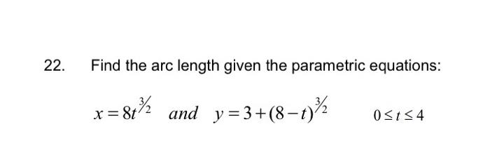 22 Find The Arc Length Given The Parametric Equations X8t 84 And Y 3 8 1 0 T 4 1