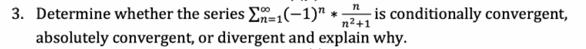 N 3 Determine Whether The Series 2n 1 1 Is Conditionally Convergent N2 1 Absolutely Convergent Or Divergent And 1