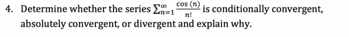 1 Cos N 4 Determine Whether The Series 2n 1 Is Conditionally Convergent Absolutely Convergent Or Divergent And Expl 1