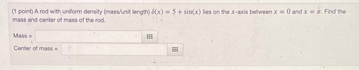 1 Point A Rod With Uniform Density Mass Unit Length 8 X 5 Sin X Lies On The X Axis Between X 0 And X Fin 1