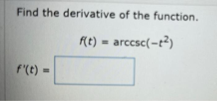 Find The Derivative Of The Function F T Arccsc 2 F T 1