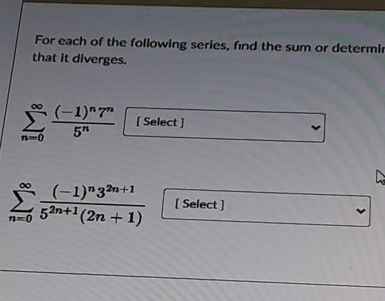 For Each Of The Following Series Find The Sum Or Determin That It Diverges I Nya 1 7 5 Select N0 1 32n 1 1