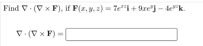 Find V V F If F X Y Z 7e I 9xe J 4eyk V V F X 1