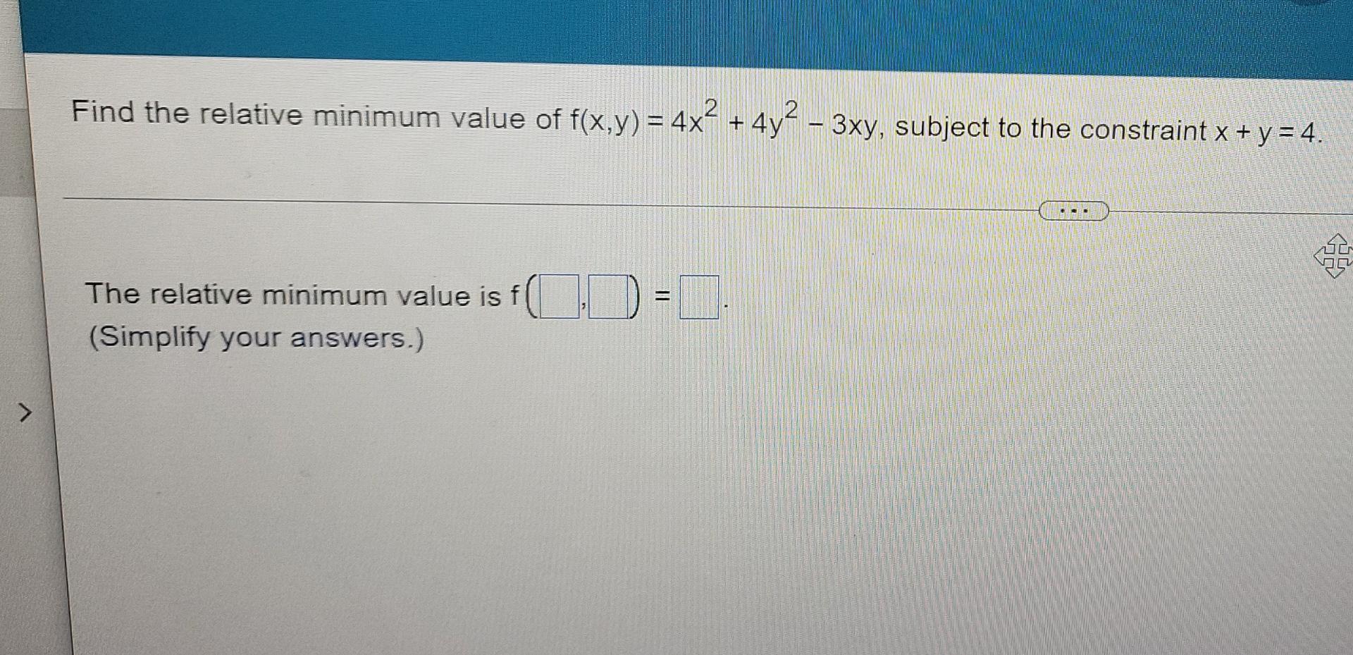 Find The Relative Minimum Value Of F X Y 4x 4y2 3xy Subject To The Constraint X Y 4 The Relative Minimum Valu 1