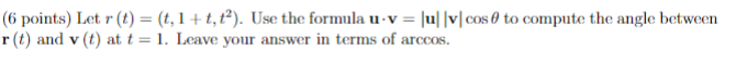 6 Points Let R T T 1 T T Use The Formula U V Ul V Cos To Compute The Angle Between R T And V T At T 1 Le 1