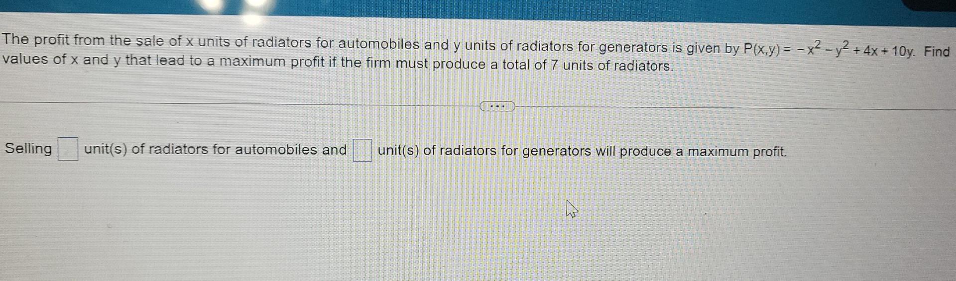 The Profit From The Sale Of X Units Of Radiators For Automobiles And Y Units Of Radiators For Generators Is Given By P X 1