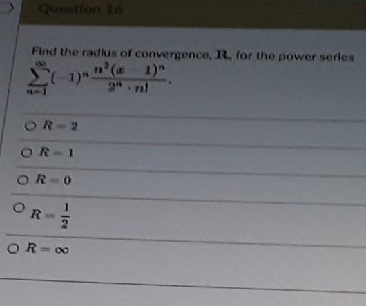 Question To Find The Radius Of Convergence R For The Power Series 1 N A 1 Or 1 Oro Or 1 2 8 191 Or 0 Find Th 1