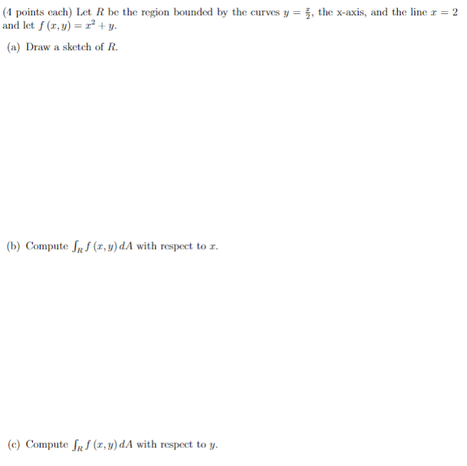 4 Points Each Let R Be The Region Bounded By The Curves Y J The X Axis And The Line R 2 And Let F X Y X2 1