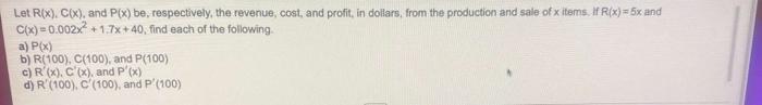 Let Rix Cix And P X Be Respectively The Revenue Cost And Profit In Dollars From The Production And Sale Of X I 1