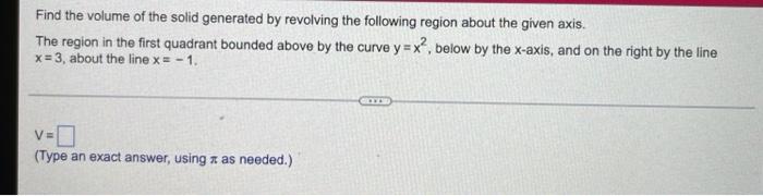 Find The Volume Of The Solid Generated By Revolving The Following Region About The Given Axis The Region In The First Q 1