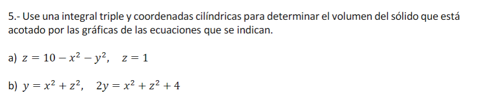 5 Use Una Integral Triple Y Coordenadas Cilindricas Para Determinar El Volumen Del Solido Que Esta Acotado Por Las Gra 1