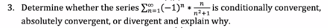 N 3 Determine Whether The Series 2n 1 1 Is Conditionally Convergent N2 1 Absolutely Convergent Or Divergent And 1