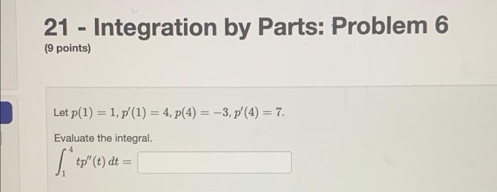 21 Integration By Parts Problem 6 9 Points Let P 1 1 P 1 4 P 4 3 P 4 7 Evaluate The Integral 1