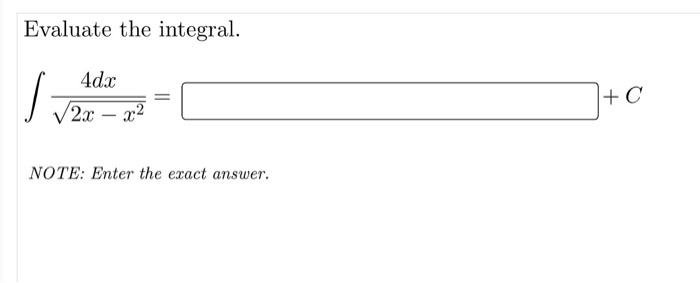 Evaluate The Integral 4dac C 2 C X2 Note Enter The Exact Answer Evaluate The Integral 9 22 100x 100 Dac 23 1