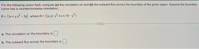 For The Following Vector Field Compute A The Circulation On And B The Outward Flux Across The Boundary Of The Given 1