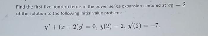 2 Find The First Five Nonzero Terms In The Power Series Expansion Centered At To Of The Solution To The Following Initia 1
