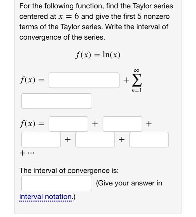 For The Following Function Find The Taylor Series Centered At X 6 And Give The First 5 Nonzero Terms Of The Taylor Se 1
