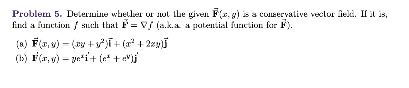 Problem 5 Determine Whether Or Not The Given F X Y Is A Conservative Vector Field If It Is Find A Function F Such T 1
