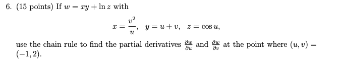 6 15 Points If W Xy In Z With V2 U Y U U 2 Cos U Use The Chain Rule To Find The Partial Derivatives And At 1