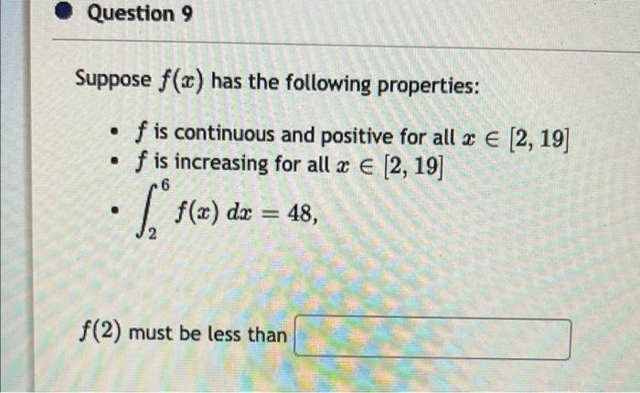 Question 9 Suppose F X Has The Following Properties F Is Continuous And Positive For All X 2 19 F Is Increasing 1