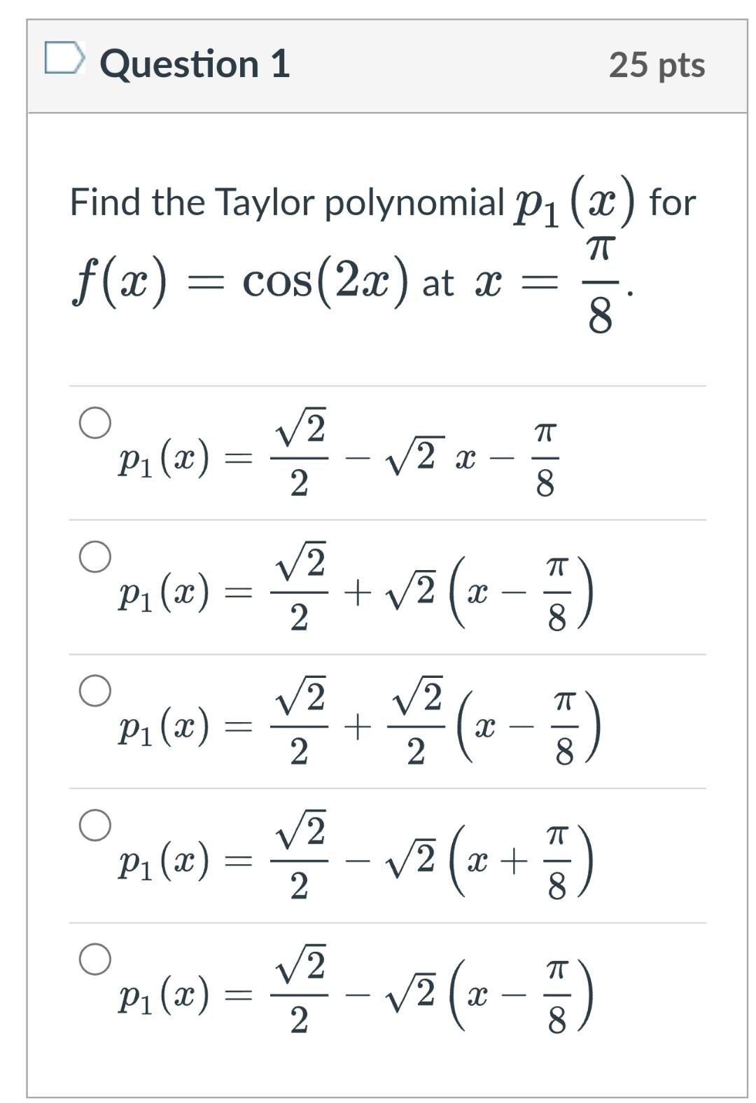 Question 1 25 Pts Find The Taylor Polynomial P1 2 For F X Cos 2x At X 2 Tt 100 It P1 X V2 2 2 2 00 V2 Tt P 1
