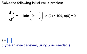 Solve The Following Initial Value Problem Tc Das 4sin 2t Dt Sin 2 S 0 400 S 0 0 2 Type An Exact Answ 1