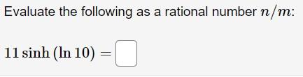 Evaluate The Following As A Rational Number N M 11 Sinh In 10 1