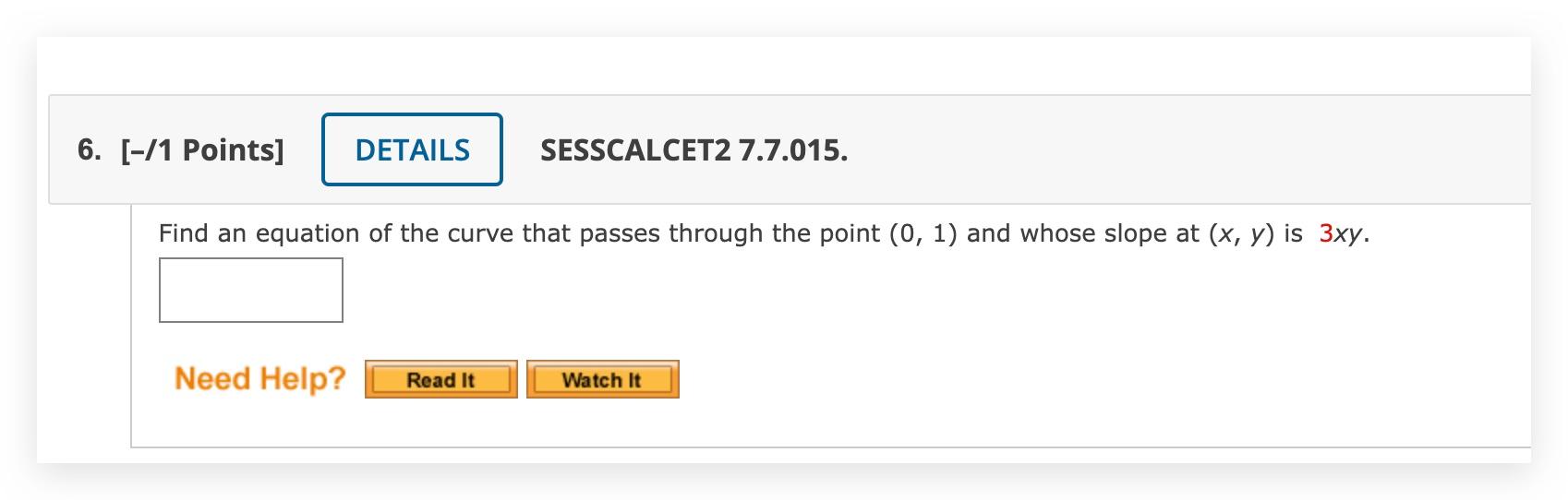 6 1 Points Details Sesscalcet2 7 7 015 Find An Equation Of The Curve That Passes Through The Point 0 1 And Whos 1