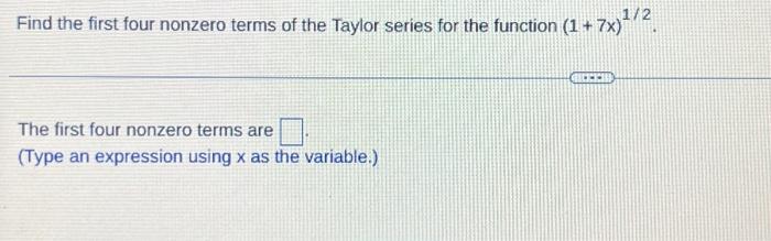 Find The First Four Nonzero Terms Of The Taylor Series For The Function 1 7x 2 10 The First Four Nonzero Terms Are 1