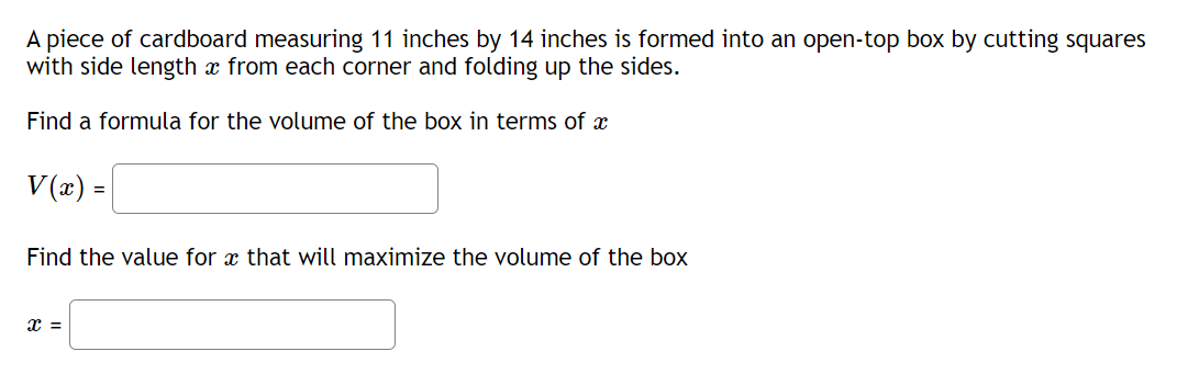 A Piece Of Cardboard Measuring 11 Inches By 14 Inches Is Formed Into An Open Top Box By Cutting Squares With Side Length 1