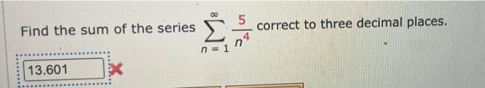 00 Find The Sum Of The Series 15 Correct To Three Decimal Places N 1 13 601 1