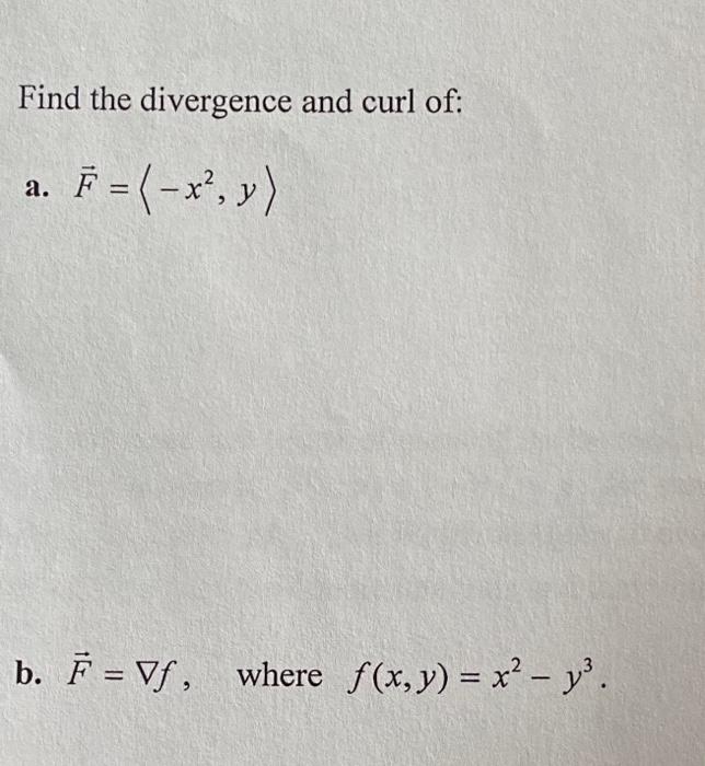 Find The Divergence And Curl Of A A E X Y B F Vf Where F X Y X2 Y 1