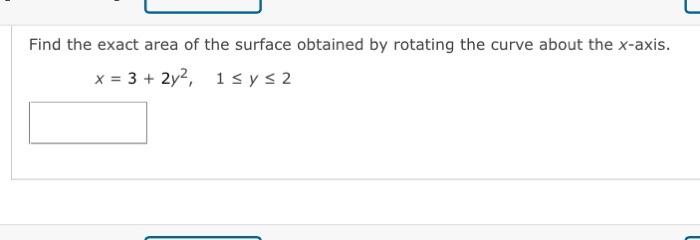 Find The Exact Area Of The Surface Obtained By Rotating The Curve About The X Axis X 3 2y2 15ys2 1