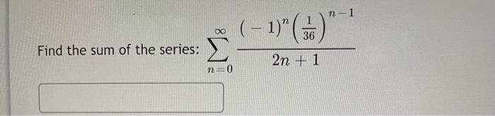 N 1 1 36 Find The Sum Of The Series 2n 1 N 0 Find The Sum Of The Series Xon 3 N N 0 1