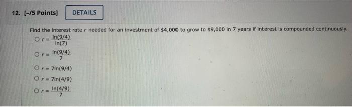 12 15 Points Details Find The Interest Rater Needed For An Investment Of 4 000 To Grow To 9 000 In 7 Years If Inte 1