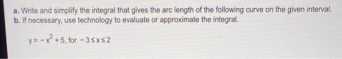 A Write And Simplify The Integral That Gives The Arc Length Of The Following Curve On The Given Interval B If Necessa 1