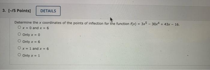 3 15 Points Details Determine The X Coordinates Of The Points Of Inflection For The Function F X 3x5 30x4 43x 1
