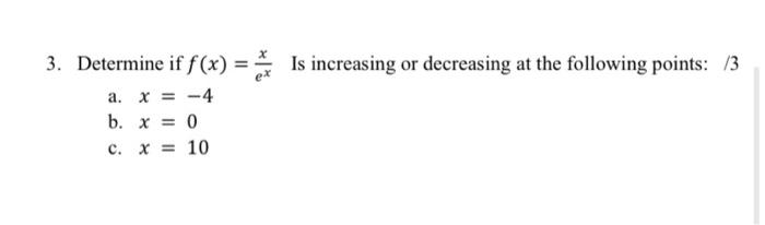 Is Increasing Or Decreasing At The Following Points 13 3 Determine If F X A X 4 B X 0 C X 10 1