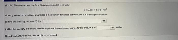 1 Point The Demand Function For A Christmas Muio Cd Is Given By 4dp 1152 6 Whero A Measured In Units Of A Hundred 1