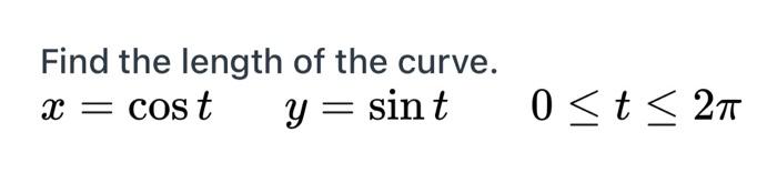 Find The Length Of The Curve X Cost Y Sint 0 T 27 1