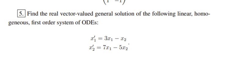 5 Find The Real Vector Valued General Solution Of The Following Linear Homo Geneous First Order System Of Odes X 1