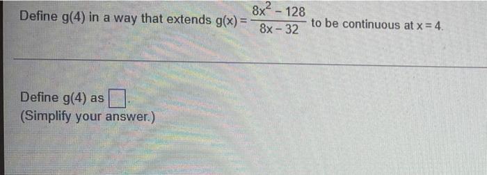 8x2 128 Define G 4 In A Way That Extends G X 8x 32 To Be Continuous At X 4 Define G 4 As Simplify Your Answ 1