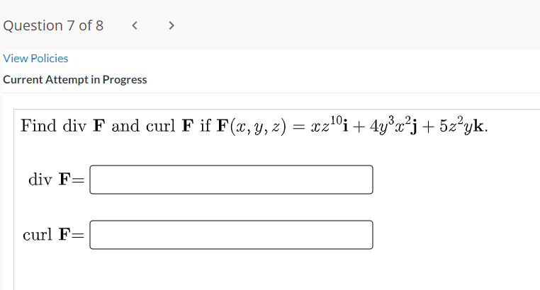 Question 7 Of 8 View Policies Current Attempt In Progress Find Div F And Curl F If F X Y Z Xz101 4y3roj 5z Yk 1