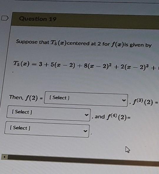Question 19 Suppose That T5 Centered At 2 For F X Is Given By T5 X 3 5 X 2 8 X 2 2 2 X 2 Then F 2 1